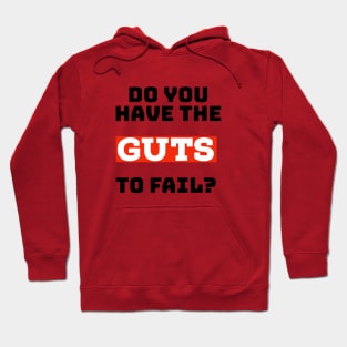 Do you have the guts to fail? Hoodie